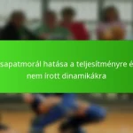 A csapatmorál hatása a teljesítményre és a nem írott dinamikákra