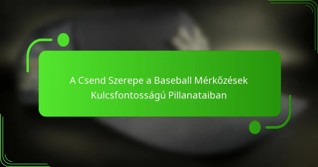A Csend Szerepe a Baseball Mérkőzések Kulcsfontosságú Pillanataiban