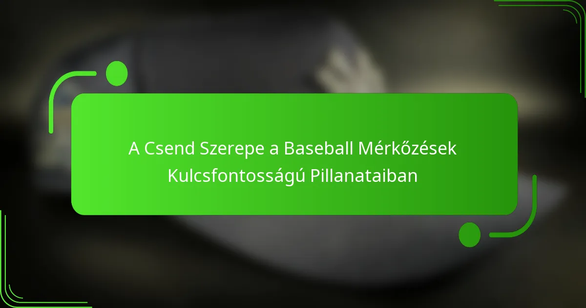 A Csend Szerepe a Baseball Mérkőzések Kulcsfontosságú Pillanataiban