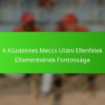 A Küzdelmes Meccs Utáni Ellenfelek Elismerésének Fontossága