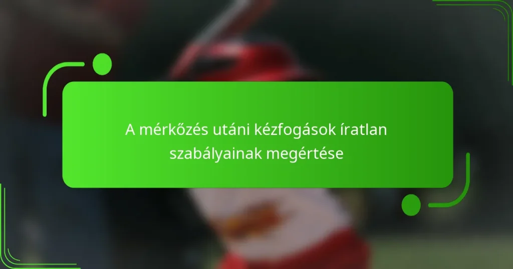 A mérkőzés utáni kézfogások íratlan szabályainak megértése