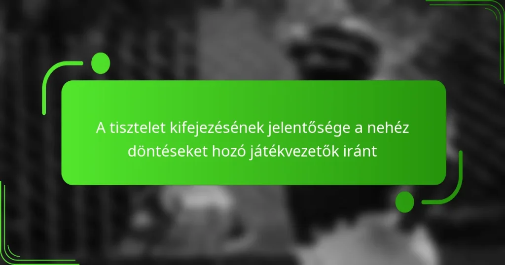 A tisztelet kifejezésének jelentősége a nehéz döntéseket hozó játékvezetők iránt