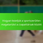 Hogyan kezeljük a sportszerűtlen magatartást a csapattársak között