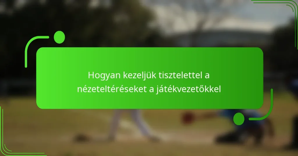 Hogyan kezeljük tisztelettel a nézeteltéréseket a játékvezetőkkel