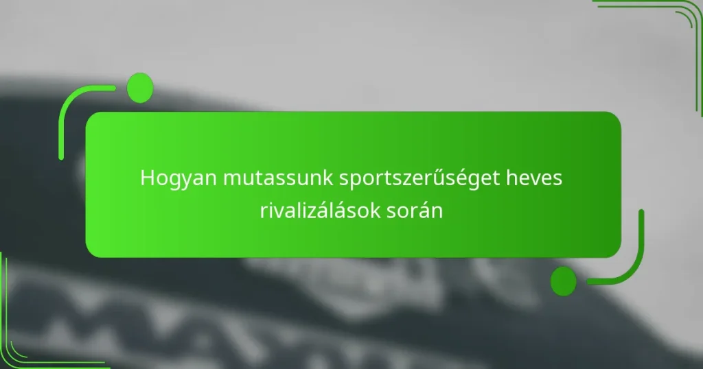 Hogyan mutassunk sportszerűséget heves rivalizálások során