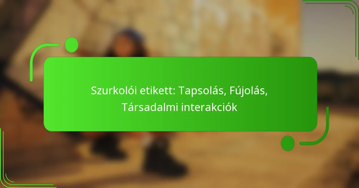 Szurkolói etikett: Tapsolás, Fújolás, Társadalmi interakciók