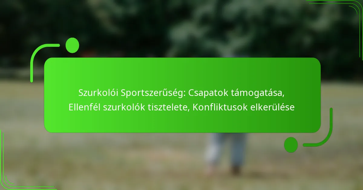 Szurkolói Sportszerűség: Csapatok támogatása, Ellenfél szurkolók tisztelete, Konfliktusok elkerülése