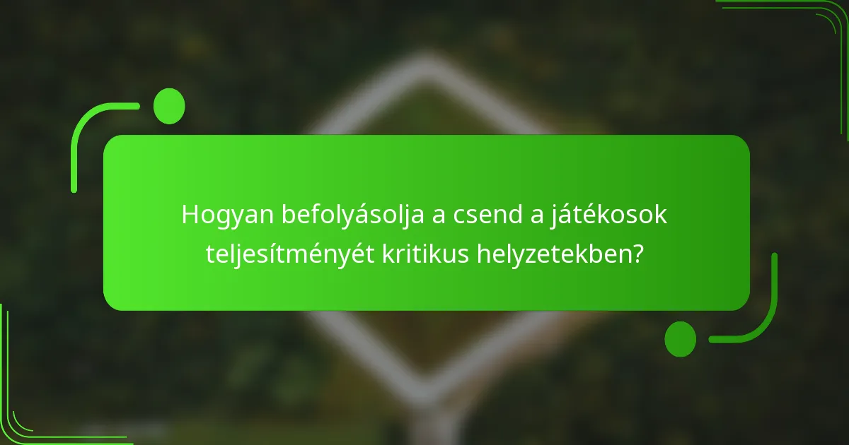 Hogyan befolyásolja a csend a játékosok teljesítményét kritikus helyzetekben?