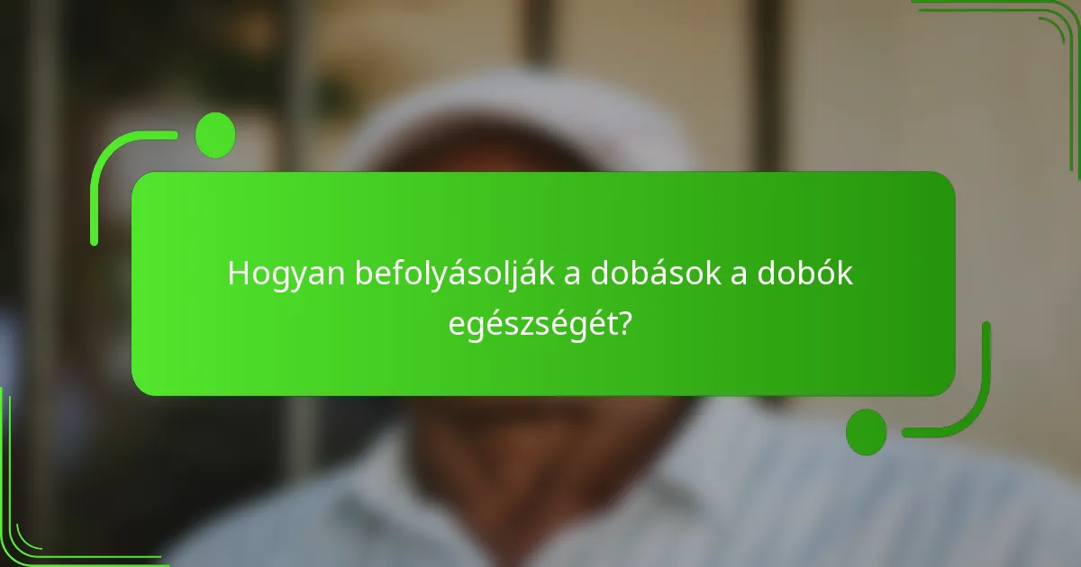 Hogyan befolyásolják a dobások a dobók egészségét?