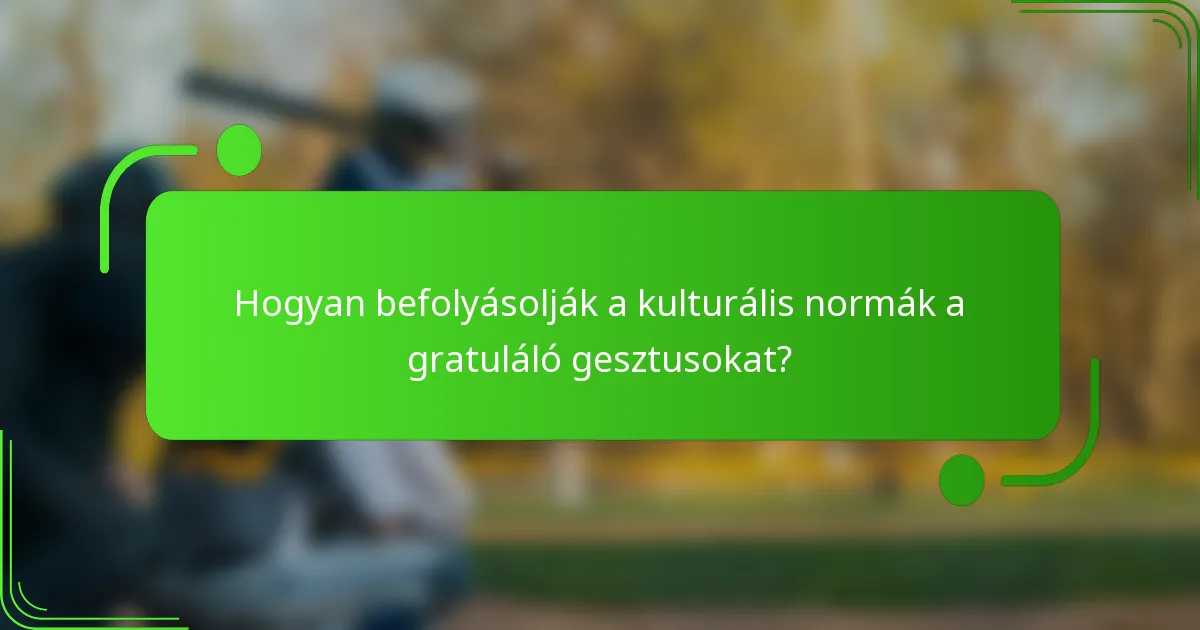 Hogyan befolyásolják a kulturális normák a gratuláló gesztusokat?
