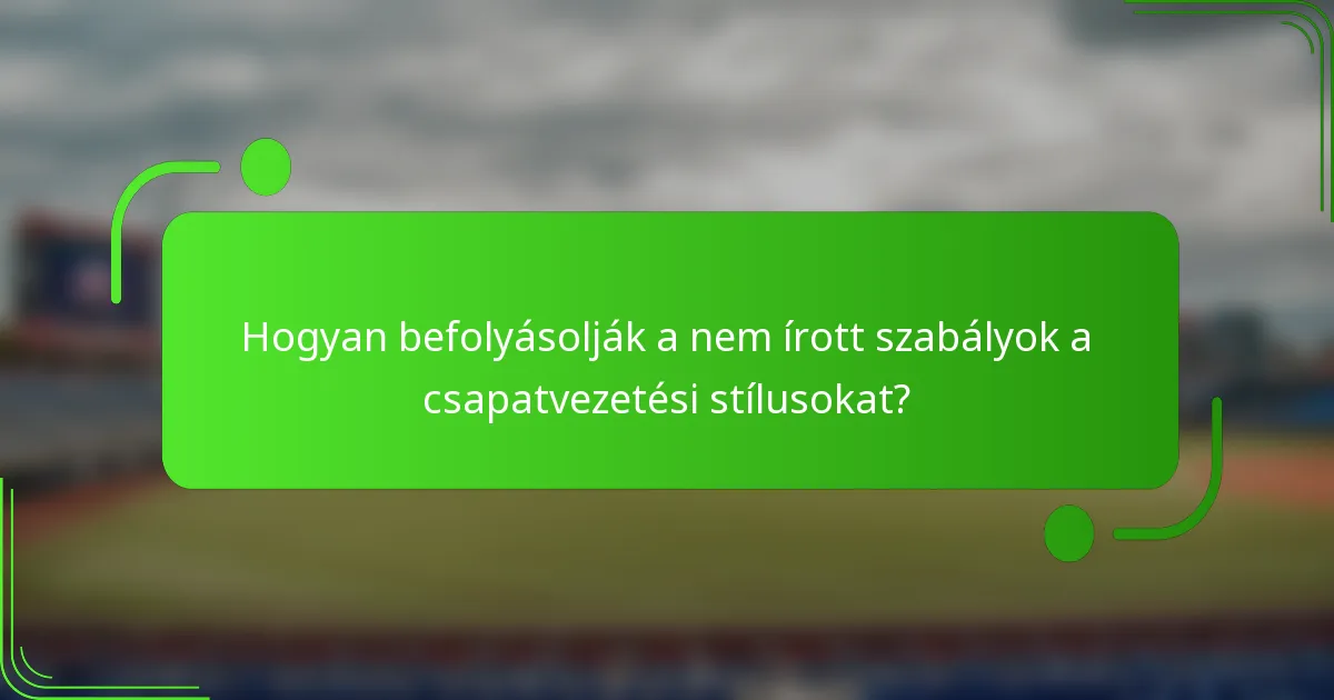 Hogyan befolyásolják a nem írott szabályok a csapatvezetési stílusokat?