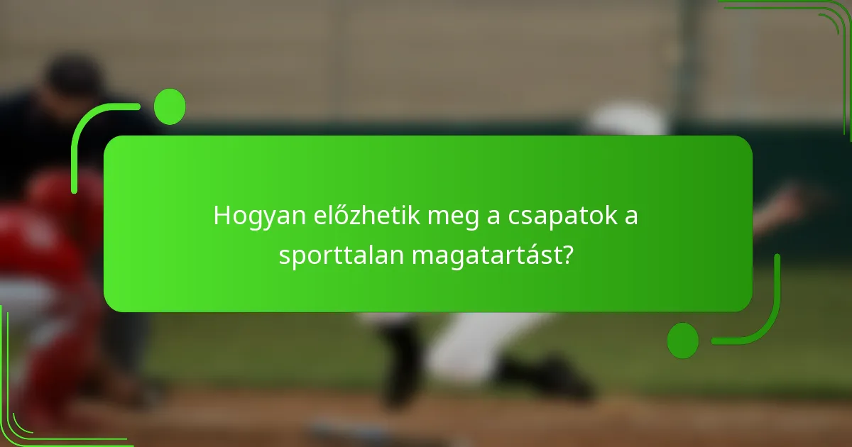 Hogyan előzhetik meg a csapatok a sporttalan magatartást?