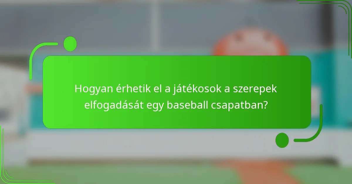 Hogyan érhetik el a játékosok a szerepek elfogadását egy baseball csapatban?