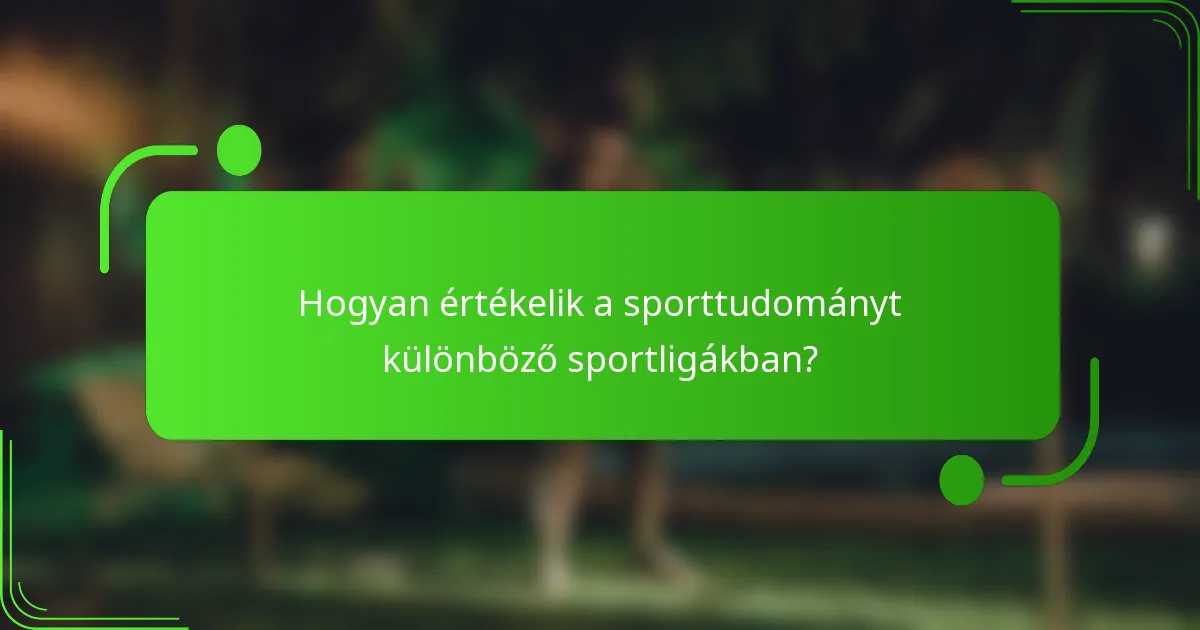 Hogyan értékelik a sporttudományt különböző sportligákban?