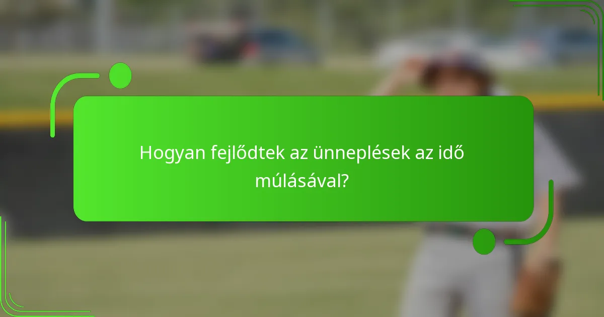 Hogyan fejlődtek az ünneplések az idő múlásával?