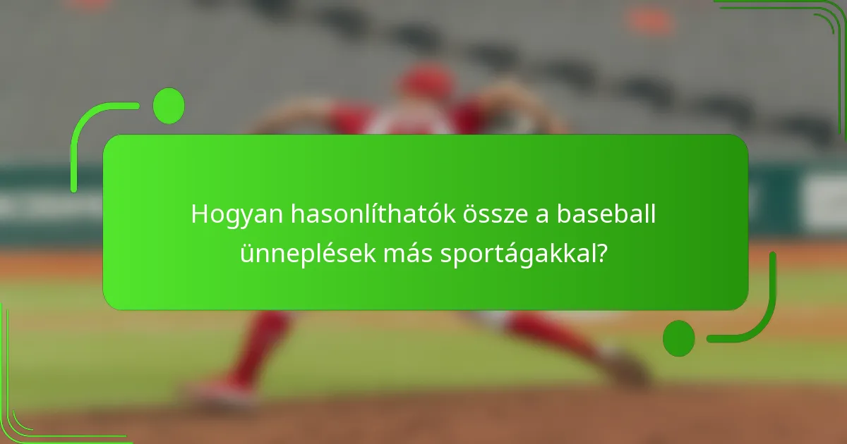 Hogyan hasonlíthatók össze a baseball ünneplések más sportágakkal?
