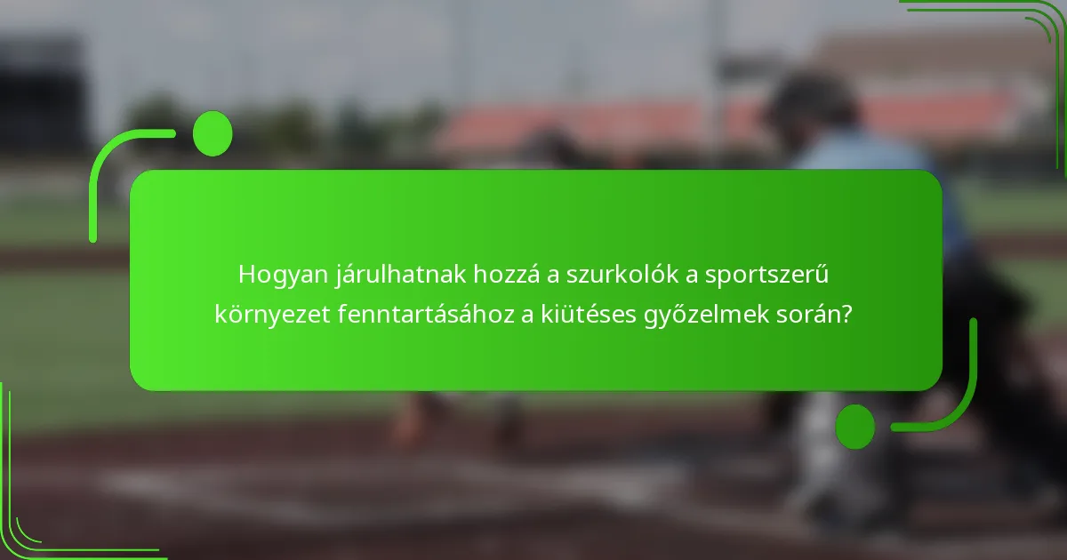 Hogyan járulhatnak hozzá a szurkolók a sportszerű környezet fenntartásához a kiütéses győzelmek során?