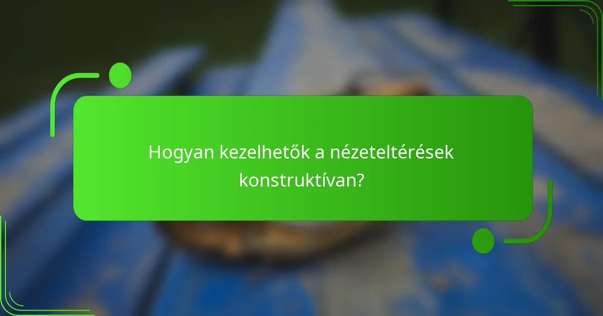 Hogyan kezelhetők a nézeteltérések konstruktívan?