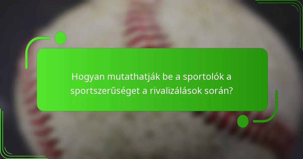 Hogyan mutathatják be a sportolók a sportszerűséget a rivalizálások során?