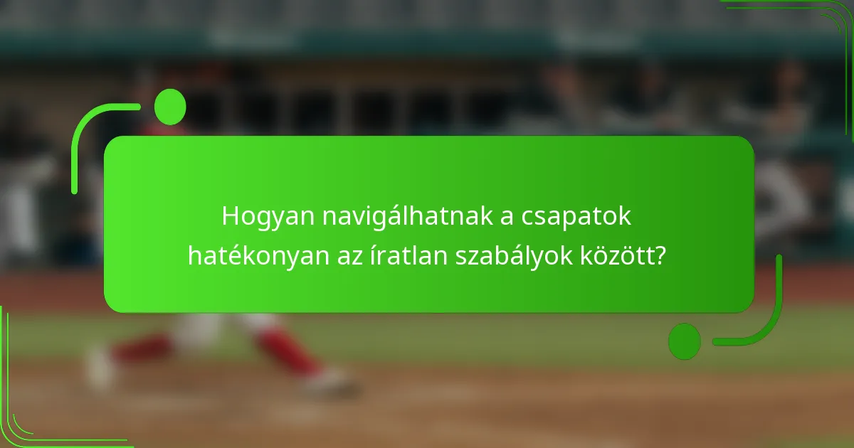 Hogyan navigálhatnak a csapatok hatékonyan az íratlan szabályok között?