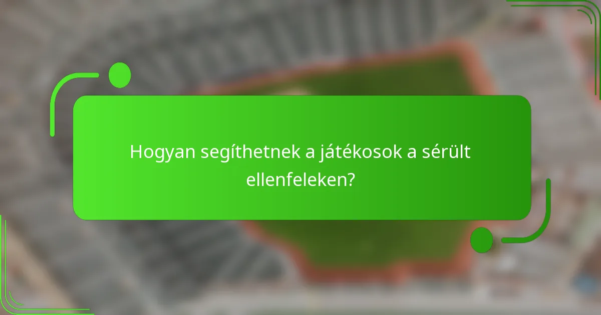 Hogyan segíthetnek a játékosok a sérült ellenfeleken?