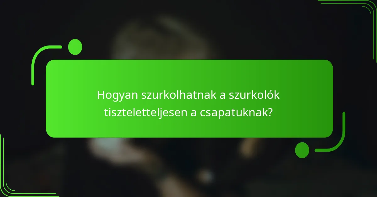 Hogyan szurkolhatnak a szurkolók tiszteletteljesen a csapatuknak?