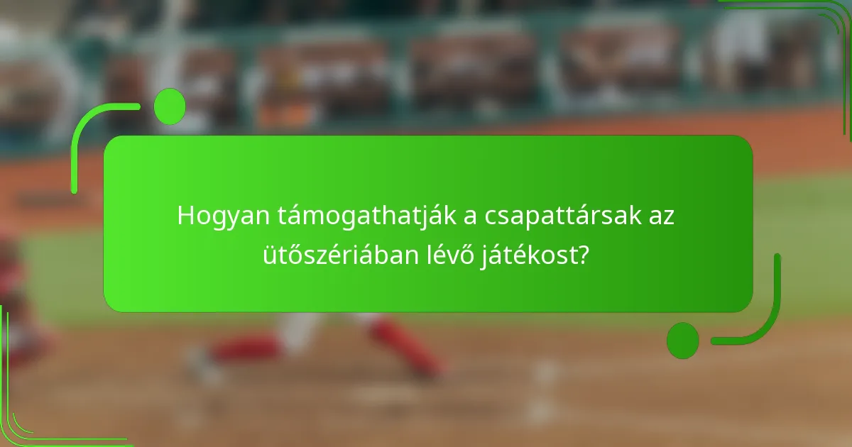 Hogyan támogathatják a csapattársak az ütőszériában lévő játékost?