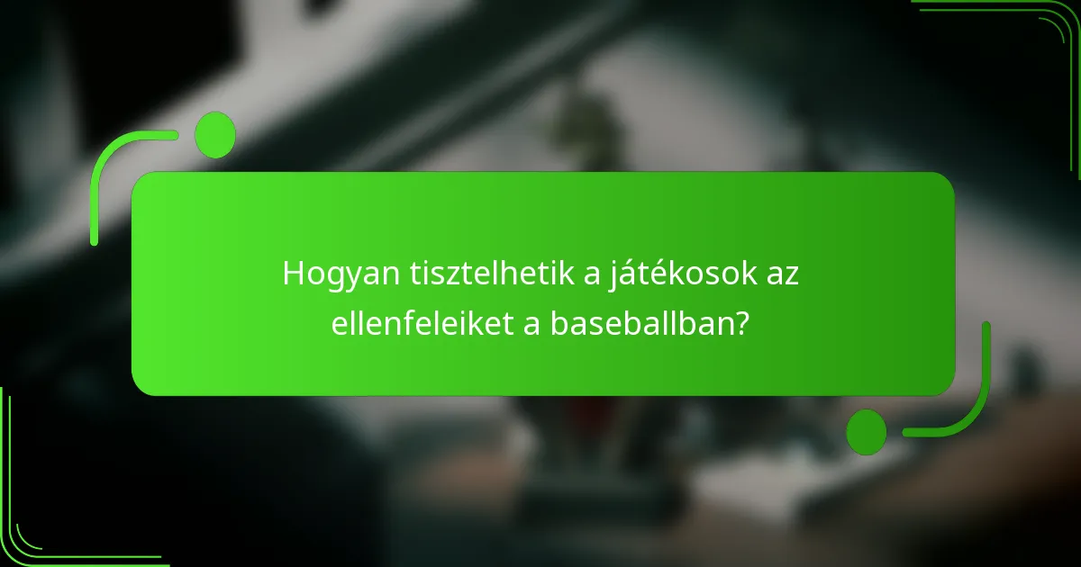 Hogyan tisztelhetik a játékosok az ellenfeleiket a baseballban?