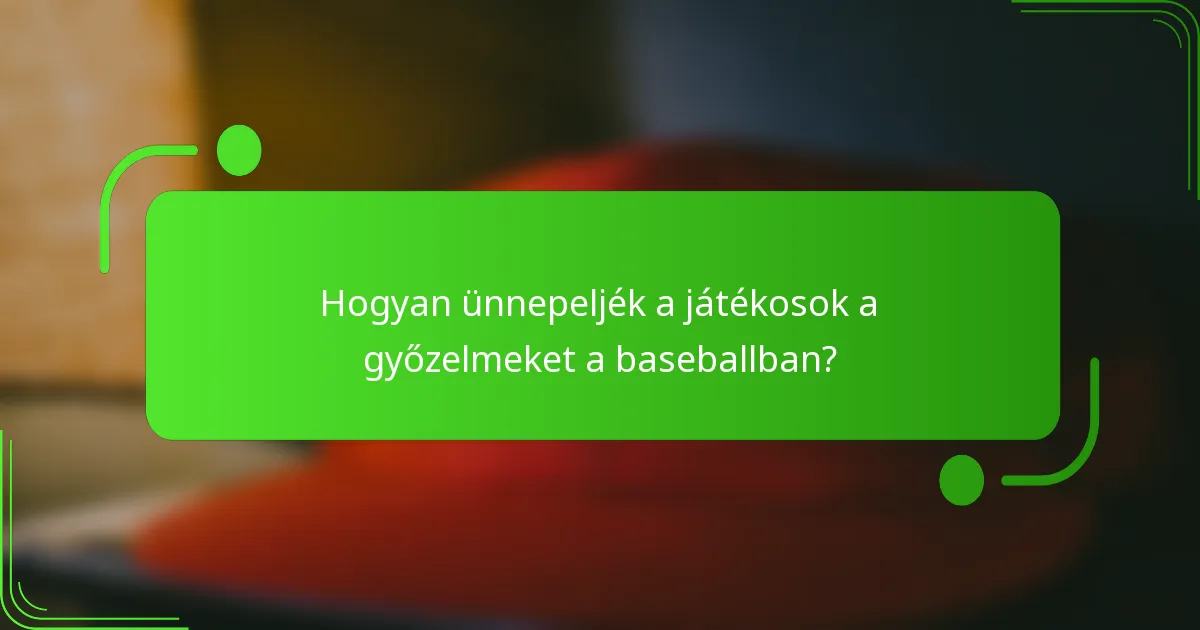 Hogyan ünnepeljék a játékosok a győzelmeket a baseballban?