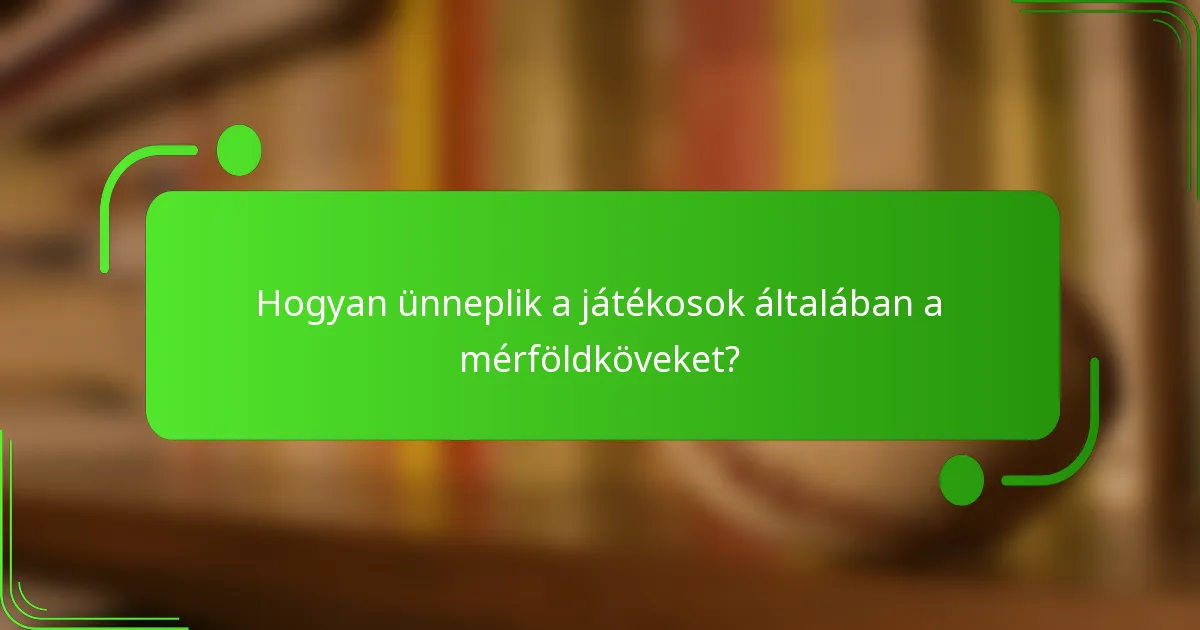 Hogyan ünneplik a játékosok általában a mérföldköveket?