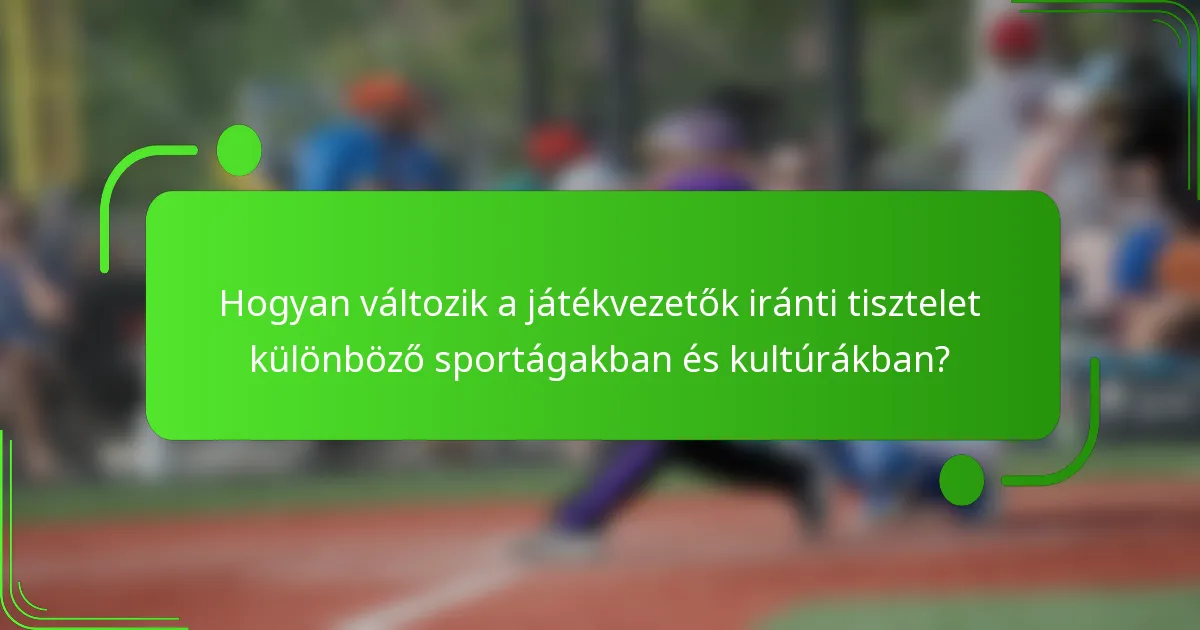 Hogyan változik a játékvezetők iránti tisztelet különböző sportágakban és kultúrákban?