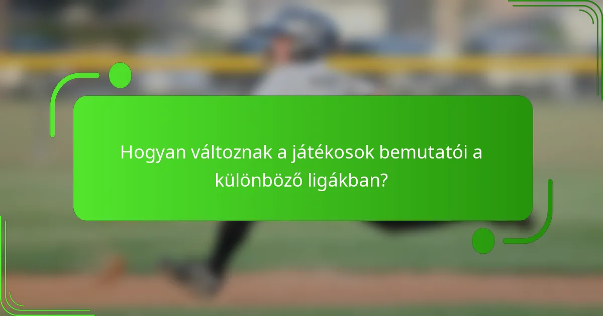 Hogyan változnak a játékosok bemutatói a különböző ligákban?