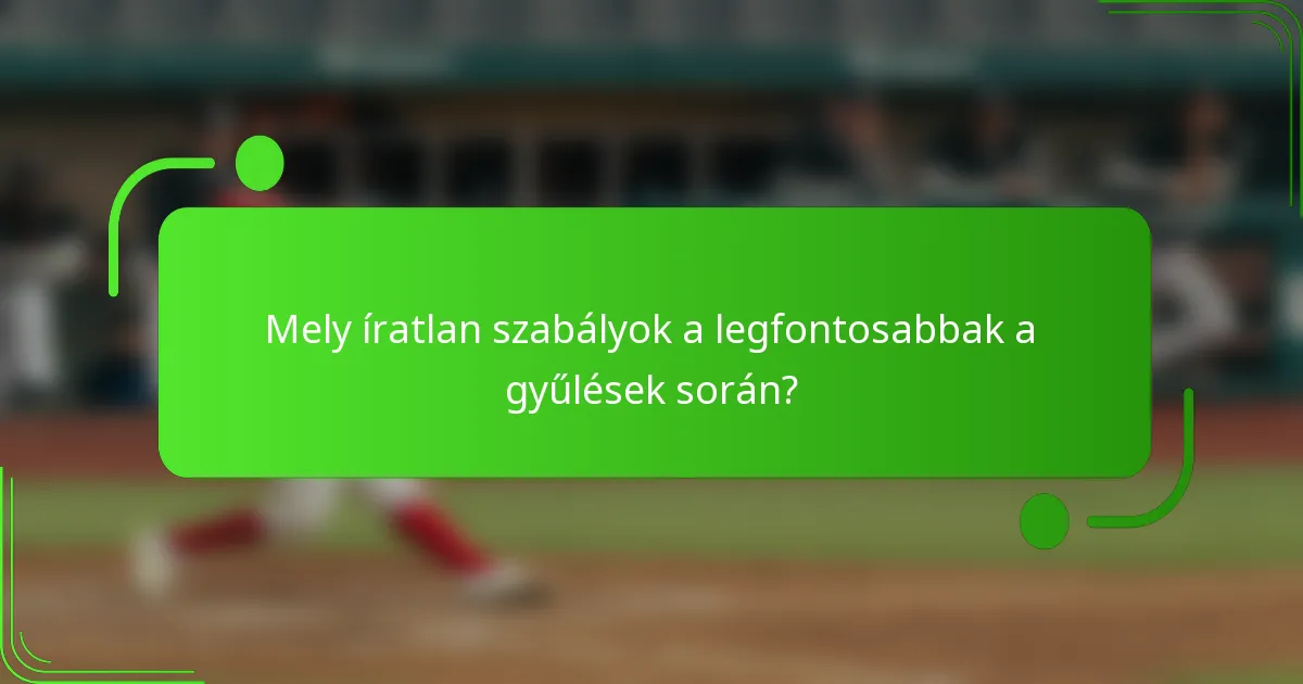 Mely íratlan szabályok a legfontosabbak a gyűlések során?