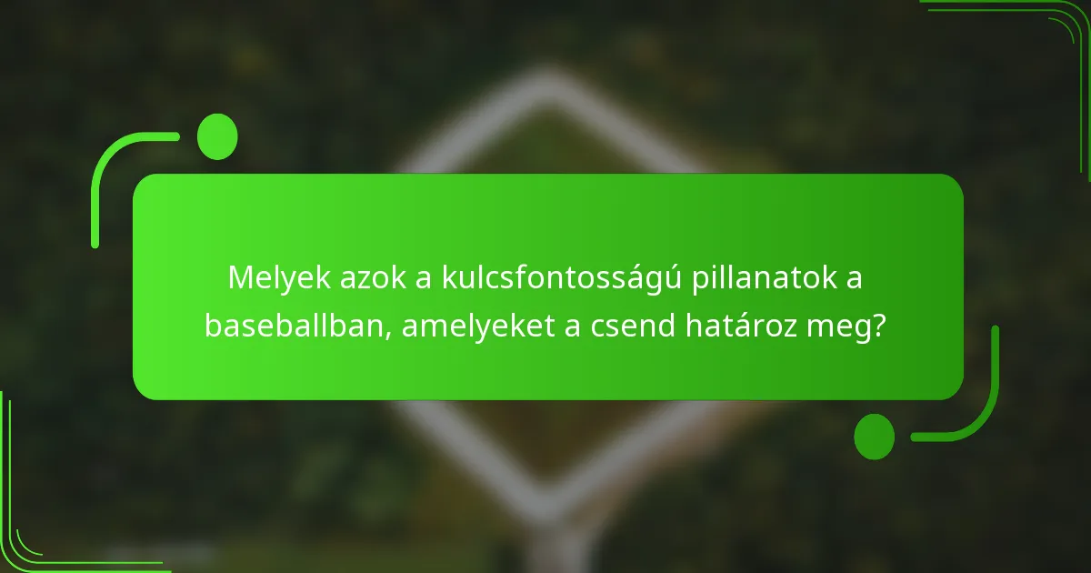 Melyek azok a kulcsfontosságú pillanatok a baseballban, amelyeket a csend határoz meg?