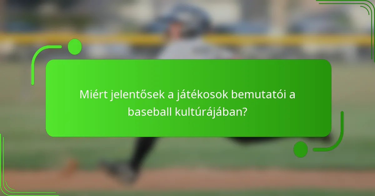Miért jelentősek a játékosok bemutatói a baseball kultúrájában?