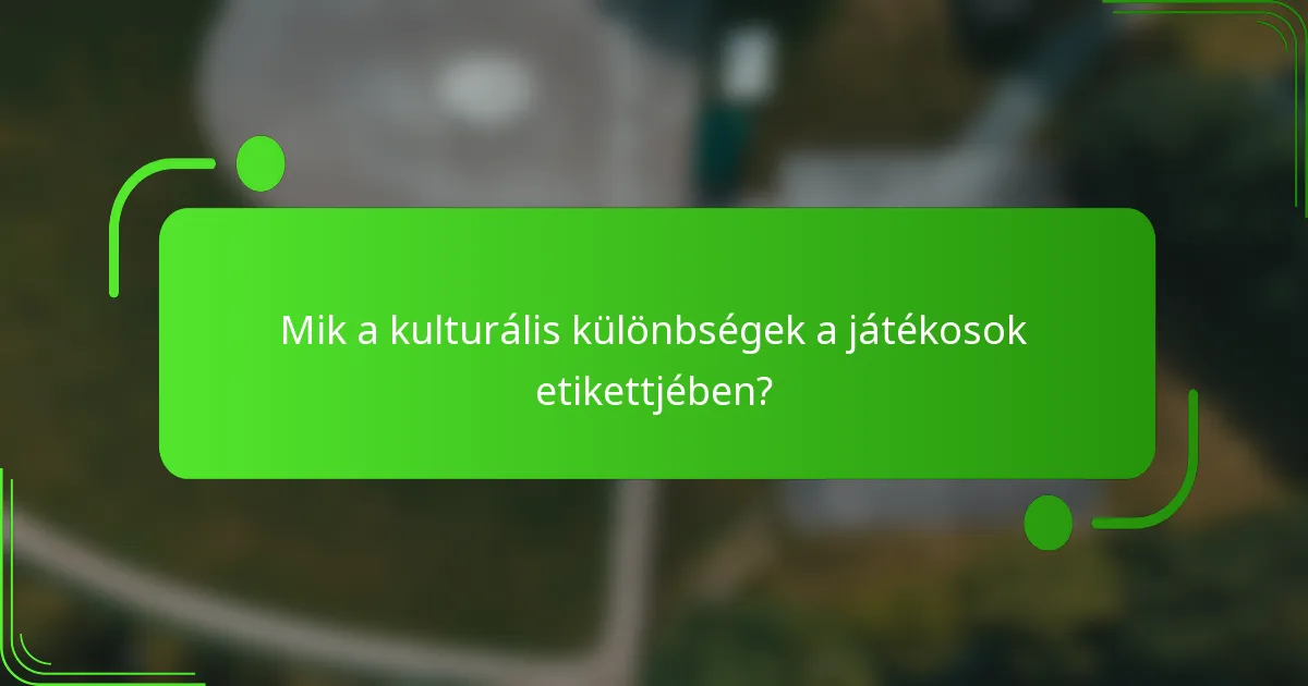 Mik a kulturális különbségek a játékosok etikettjében?
