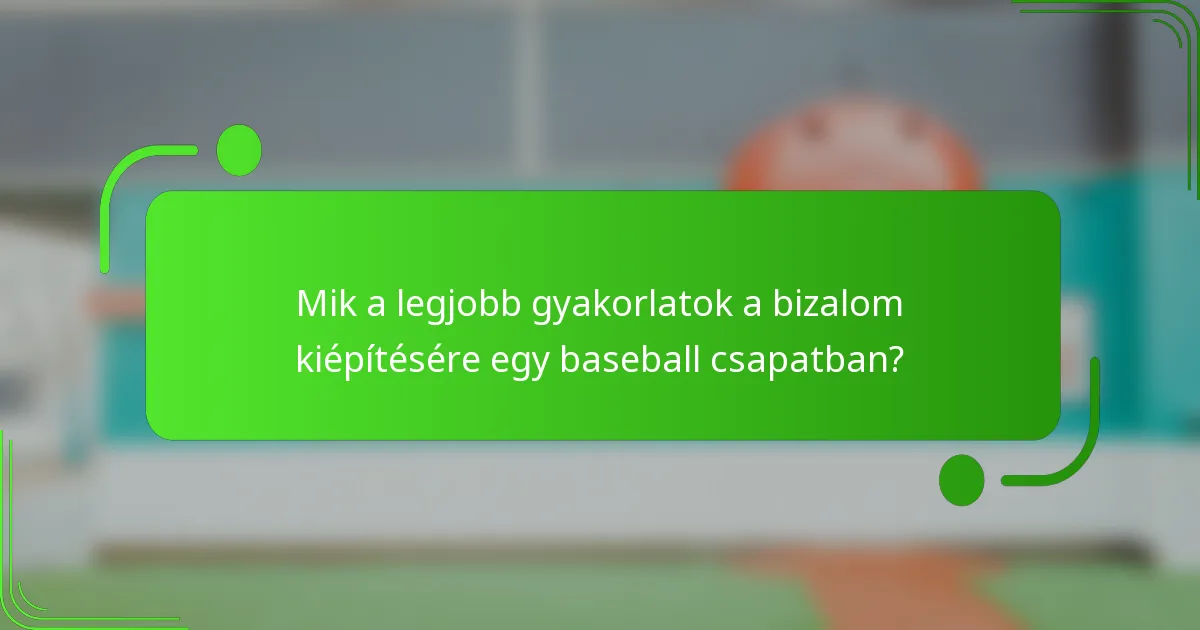 Mik a legjobb gyakorlatok a bizalom kiépítésére egy baseball csapatban?