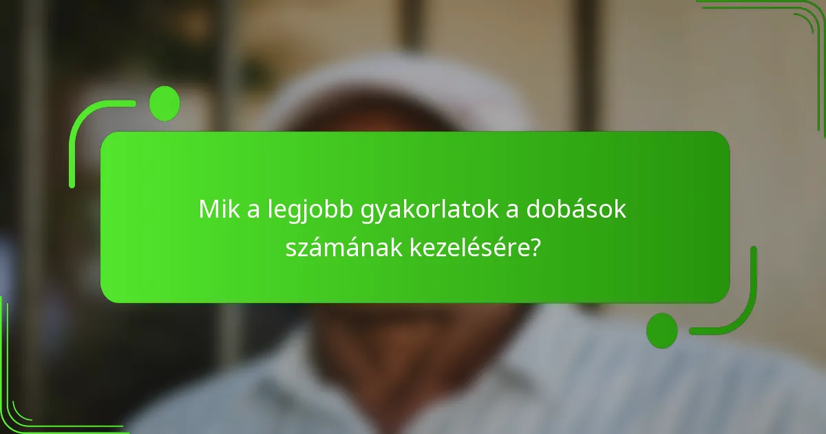Mik a legjobb gyakorlatok a dobások számának kezelésére?