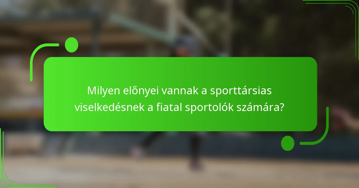 Milyen előnyei vannak a sporttársias viselkedésnek a fiatal sportolók számára?