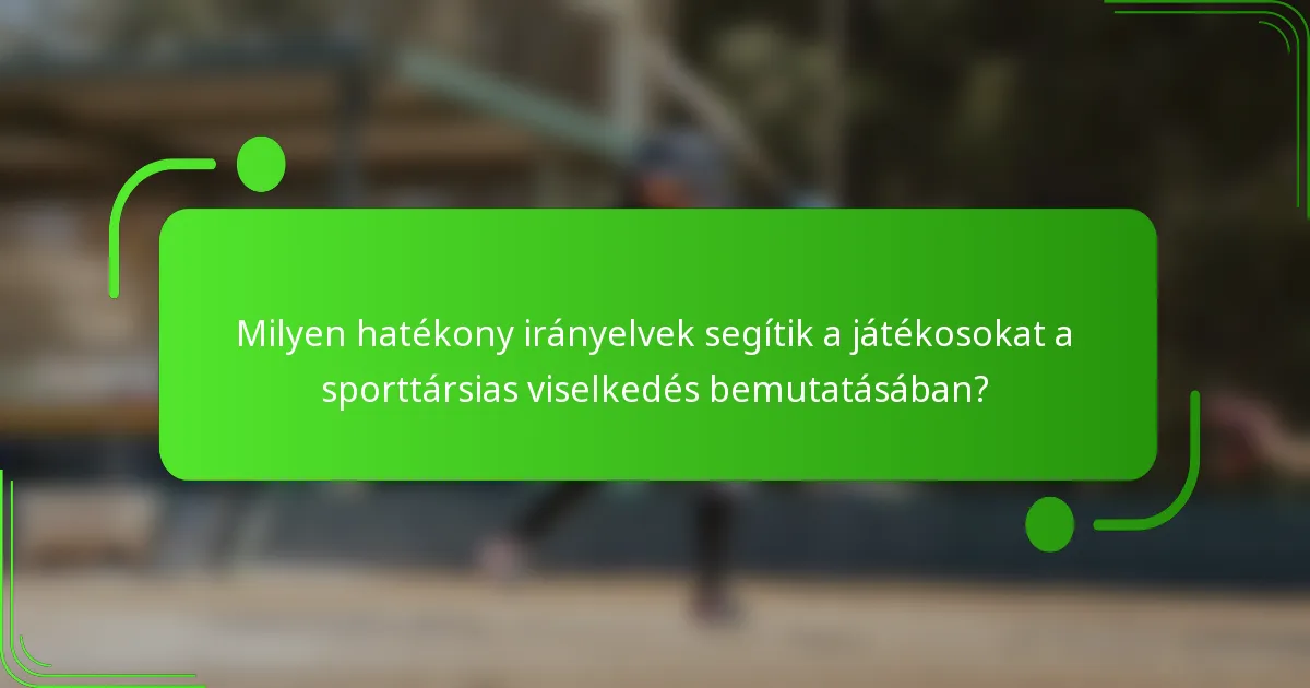 Milyen hatékony irányelvek segítik a játékosokat a sporttársias viselkedés bemutatásában?