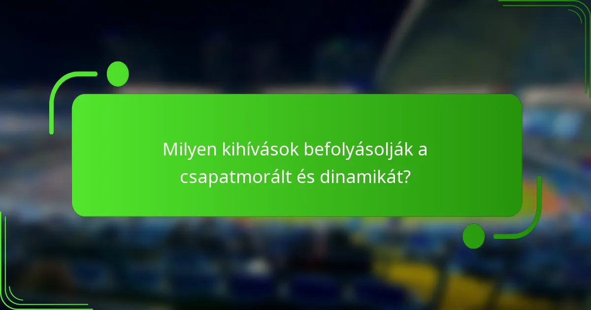 Milyen kihívások befolyásolják a csapatmorált és dinamikát?