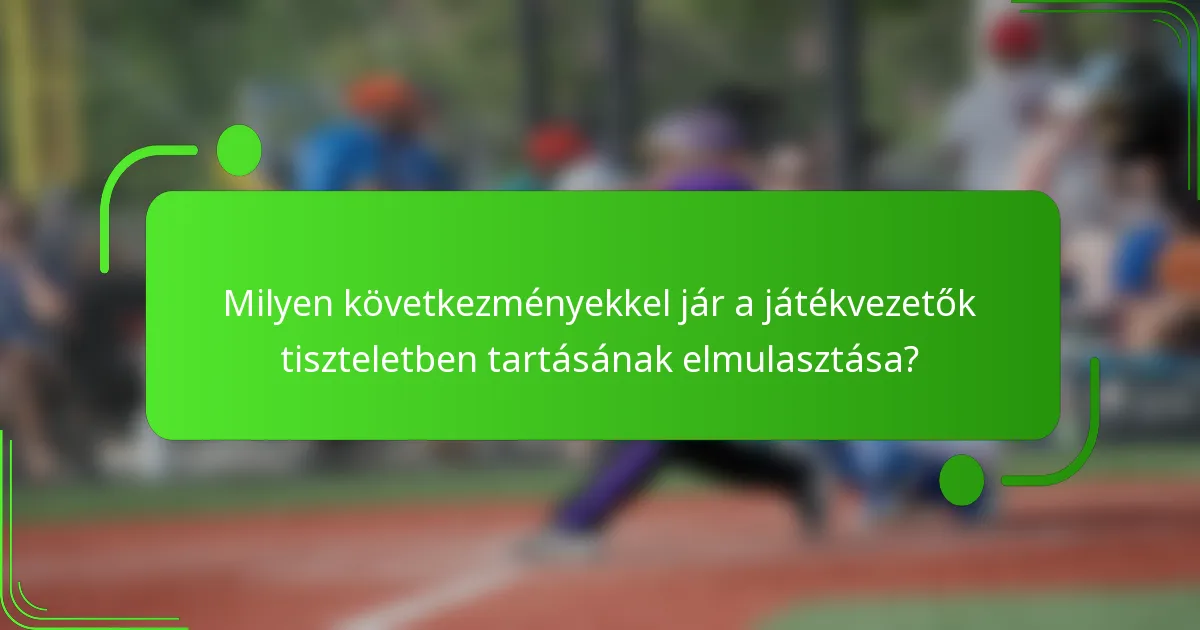 Milyen következményekkel jár a játékvezetők tiszteletben tartásának elmulasztása?