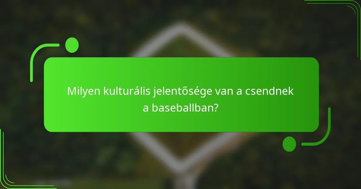 Milyen kulturális jelentősége van a csendnek a baseballban?
