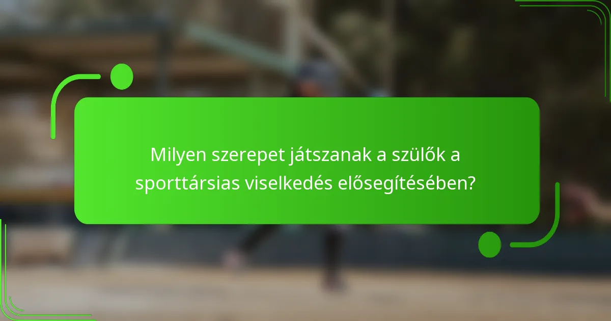 Milyen szerepet játszanak a szülők a sporttársias viselkedés elősegítésében?