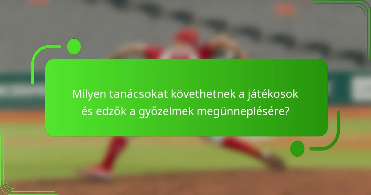 Milyen tanácsokat követhetnek a játékosok és edzők a győzelmek megünneplésére?